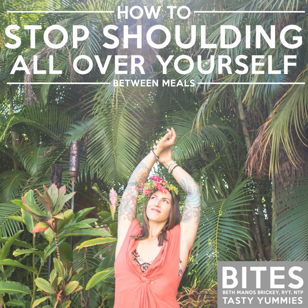 Between Meals Podcast // Bites 04: How-to Stop Shoulding All Over Yourself