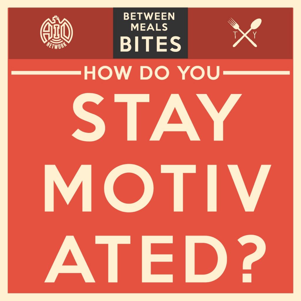 Between Meals Podcast // Bites Episode 05: How Do You Stay Motivated"
