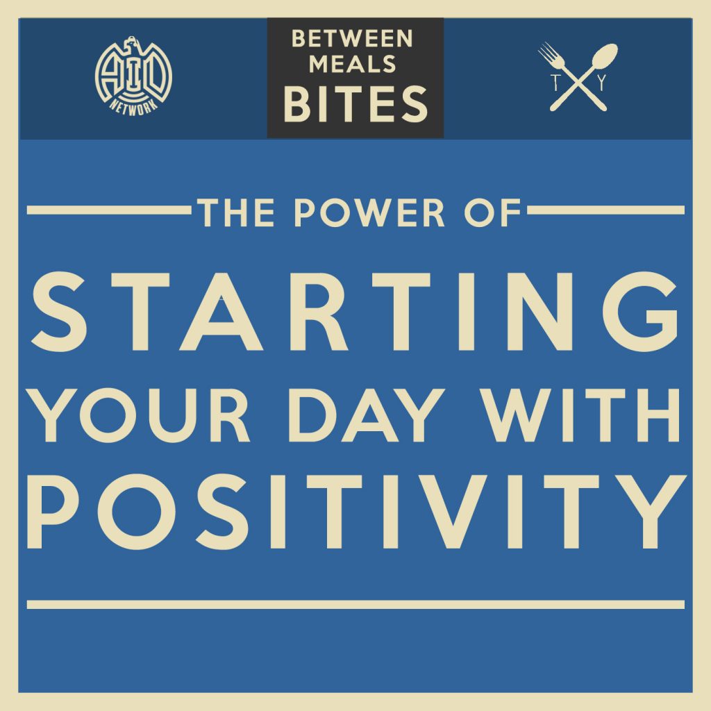 Between Meals Podcast. Episode 13: The Power of Starting Your Day with Positivity