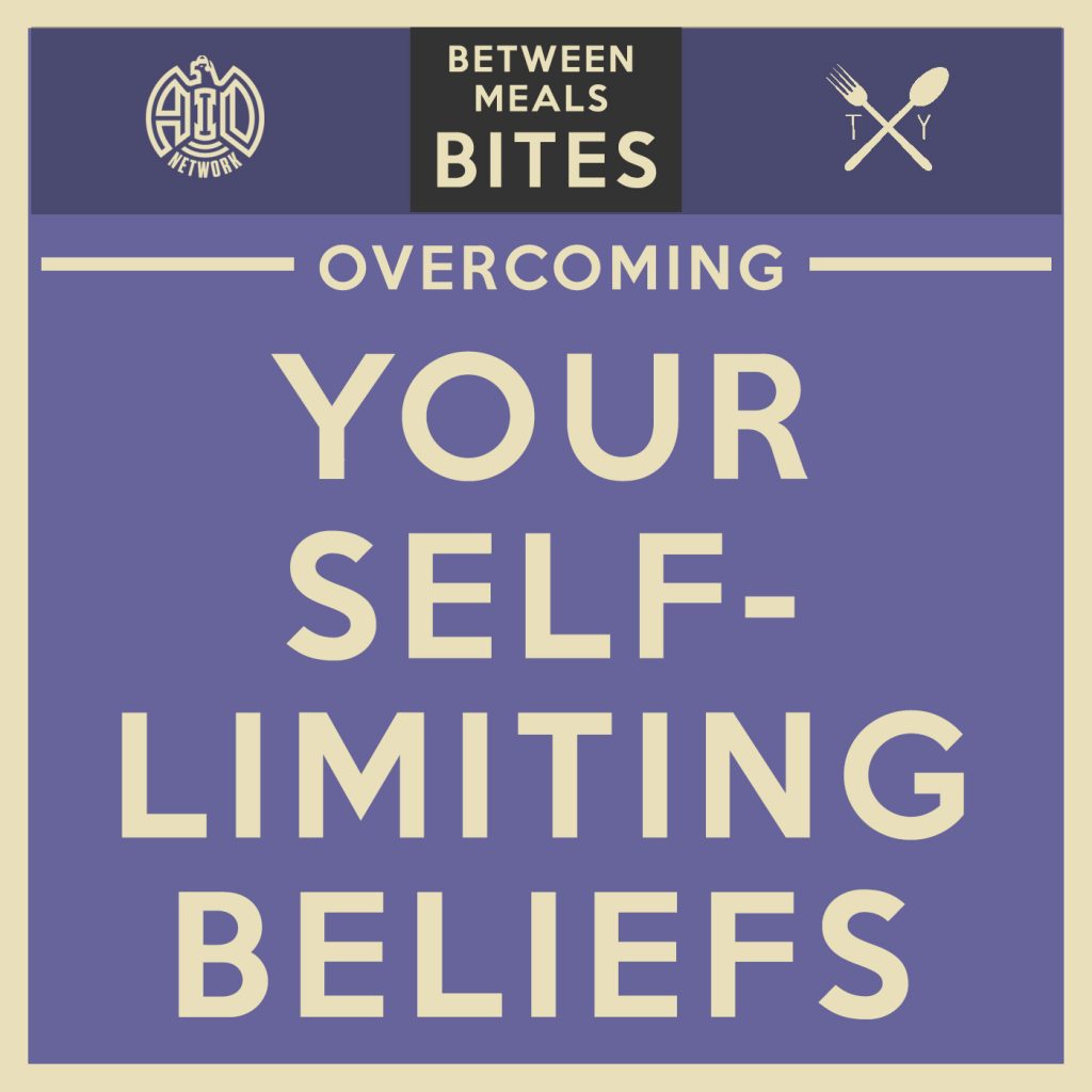 Between Meals Podcast. Bites. Episode 11: Overcoming Your Self-Limiting Beliefs