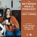 Between Meals Podcast. Episode 34: It’s My Birthday and I’ll Cry if I Want To