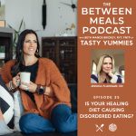 Between Meals Podcast. Episode 35: Is Your Healing Diet Causing Disordered Eating?
