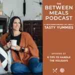 Between Meals Podcast. Episode 37: 6 Tips to Handle the Holidays