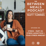 Between Meals Podcast. Episode 69: Stress Part 03: Stress Addiction and Your Stress Mindset